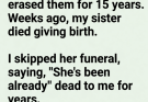 I Cut My Sister Out of My Life for 15 Years After Her Betrayal… The Day After She Died, I Learned the Truth She Took to Her Grave
